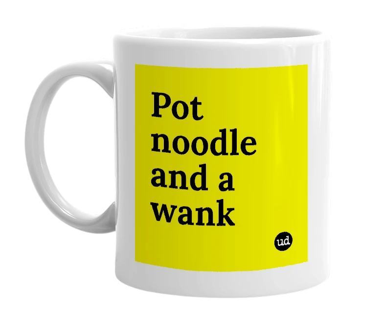 White mug with 'Pot noodle and a wank' in bold black letters