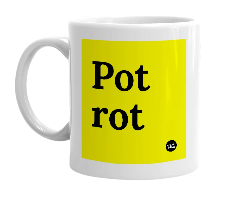 White mug with 'Pot rot' in bold black letters
