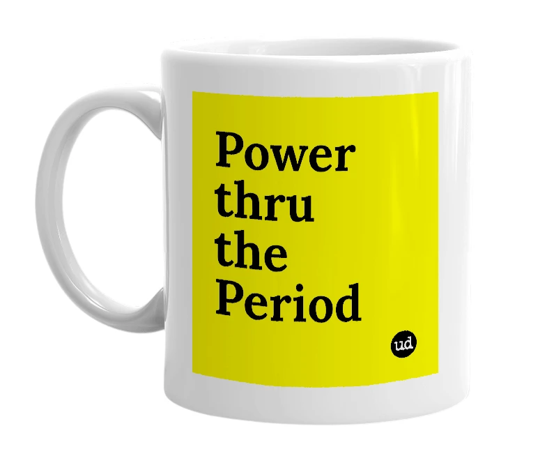White mug with 'Power thru the Period' in bold black letters