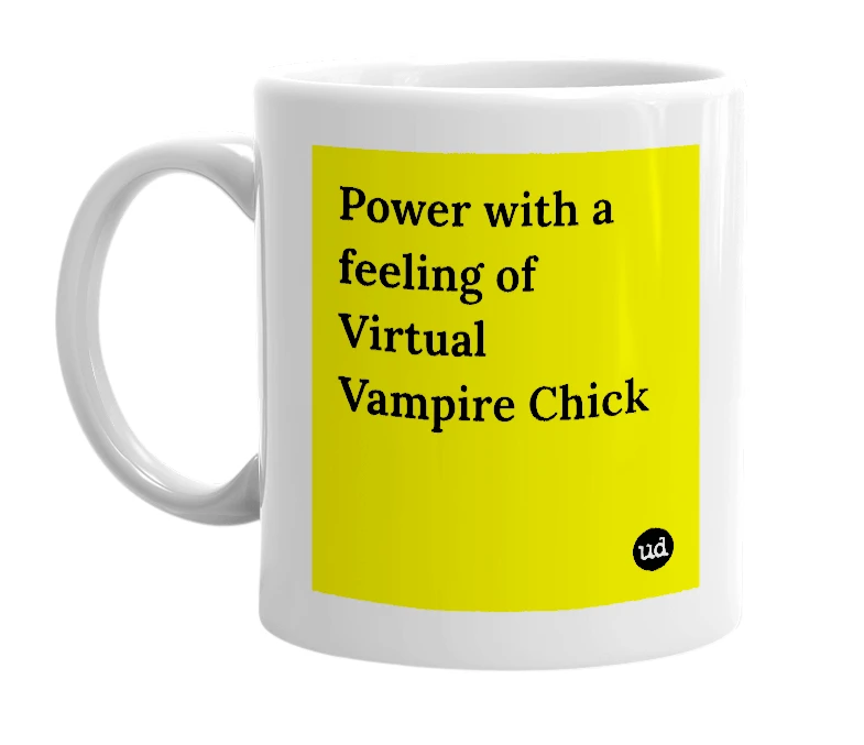 White mug with 'Power with a feeling of Virtual Vampire Chick' in bold black letters
