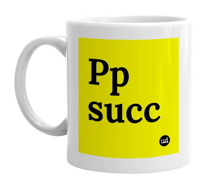 White mug with 'Pp succ' in bold black letters