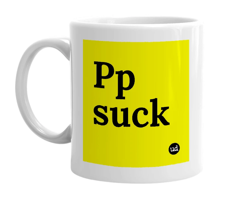 White mug with 'Pp suck' in bold black letters