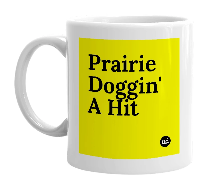 White mug with 'Prairie Doggin' A Hit' in bold black letters