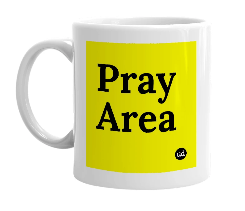 White mug with 'Pray Area' in bold black letters