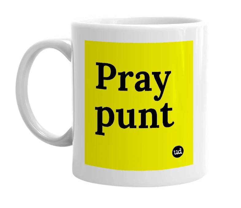 White mug with 'Pray punt' in bold black letters