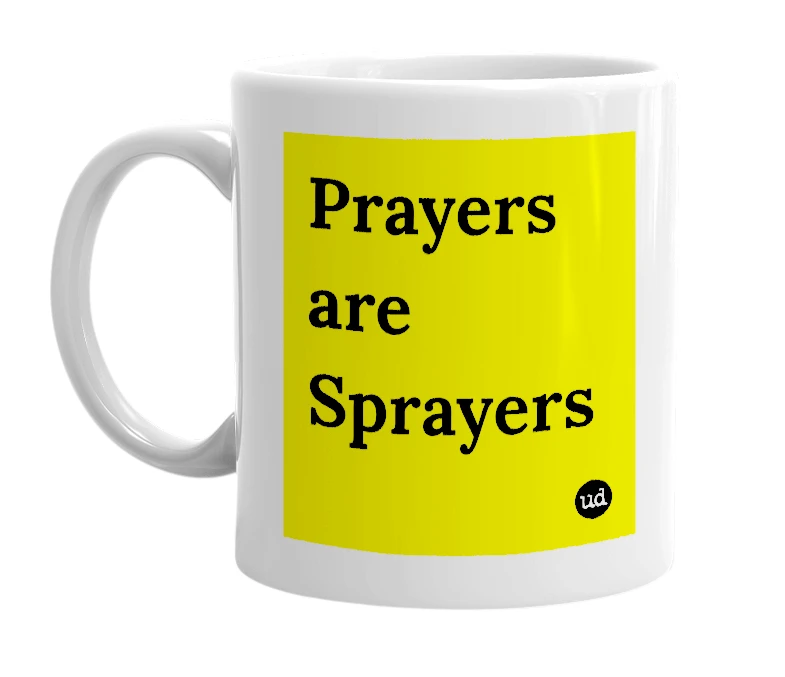 White mug with 'Prayers are Sprayers' in bold black letters