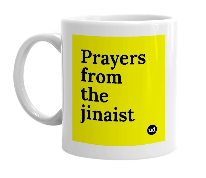 White mug with 'Prayers from the jinaist' in bold black letters