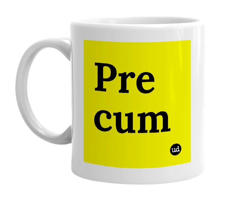 White mug with 'Pre cum' in bold black letters