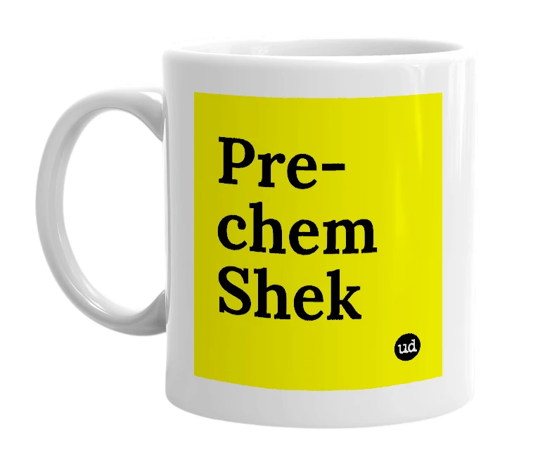 White mug with 'Pre-chem Shek' in bold black letters