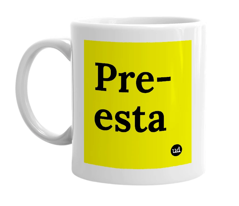 White mug with 'Pre-esta' in bold black letters