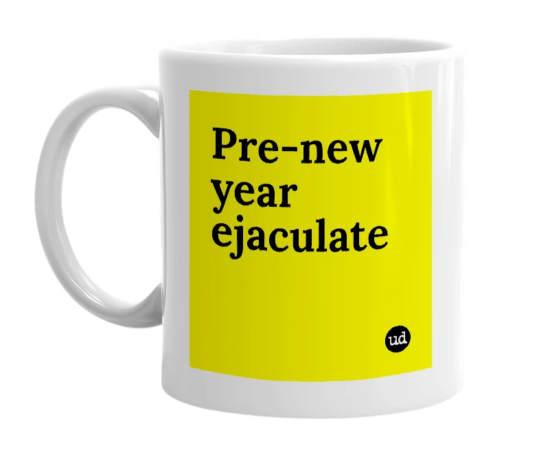 White mug with 'Pre-new year ejaculate' in bold black letters