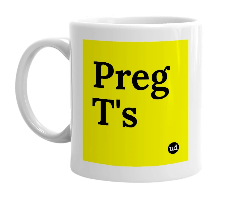 White mug with 'Preg T's' in bold black letters