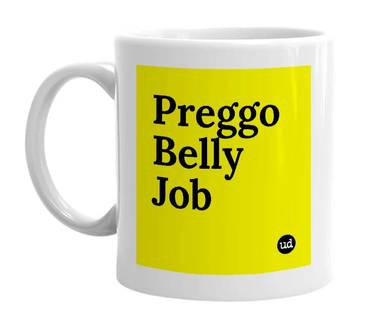 White mug with 'Preggo Belly Job' in bold black letters