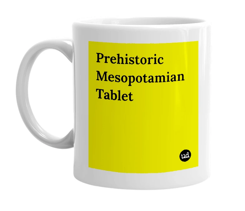White mug with 'Prehistoric Mesopotamian Tablet' in bold black letters