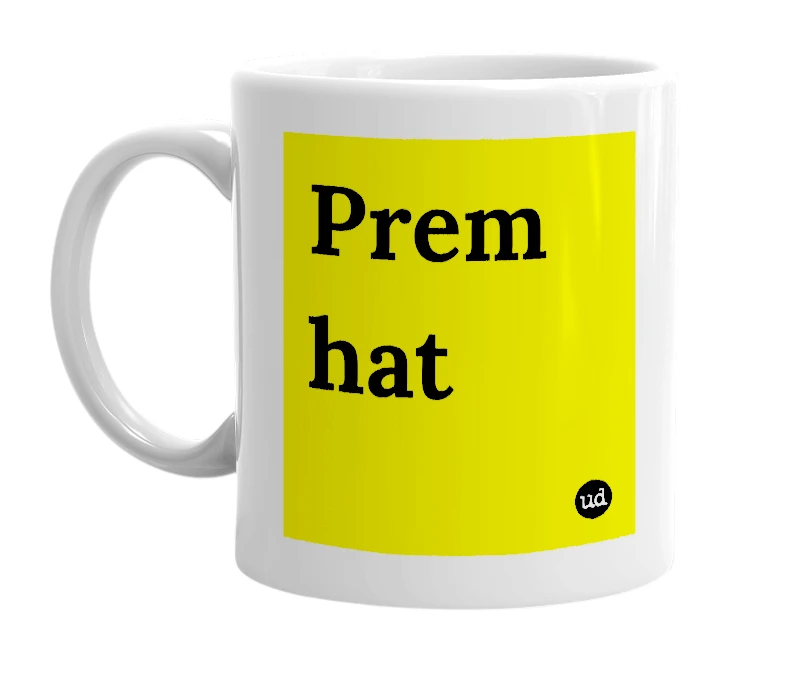 White mug with 'Prem hat' in bold black letters