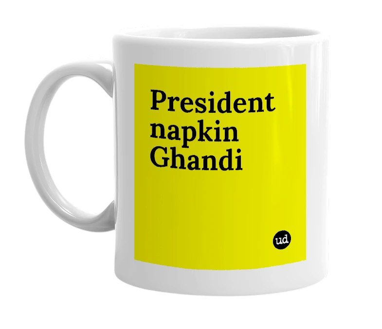 White mug with 'President napkin Ghandi' in bold black letters