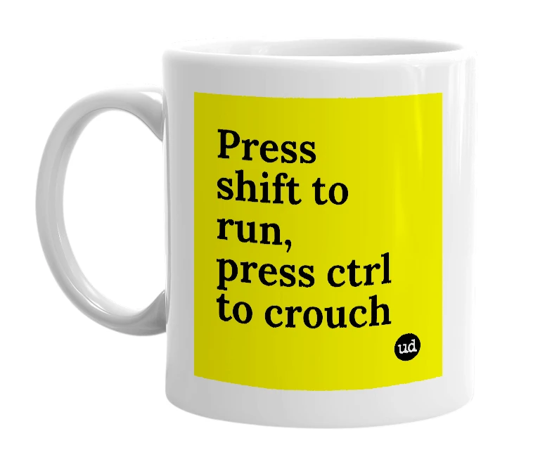 White mug with 'Press shift to run, press ctrl to crouch' in bold black letters