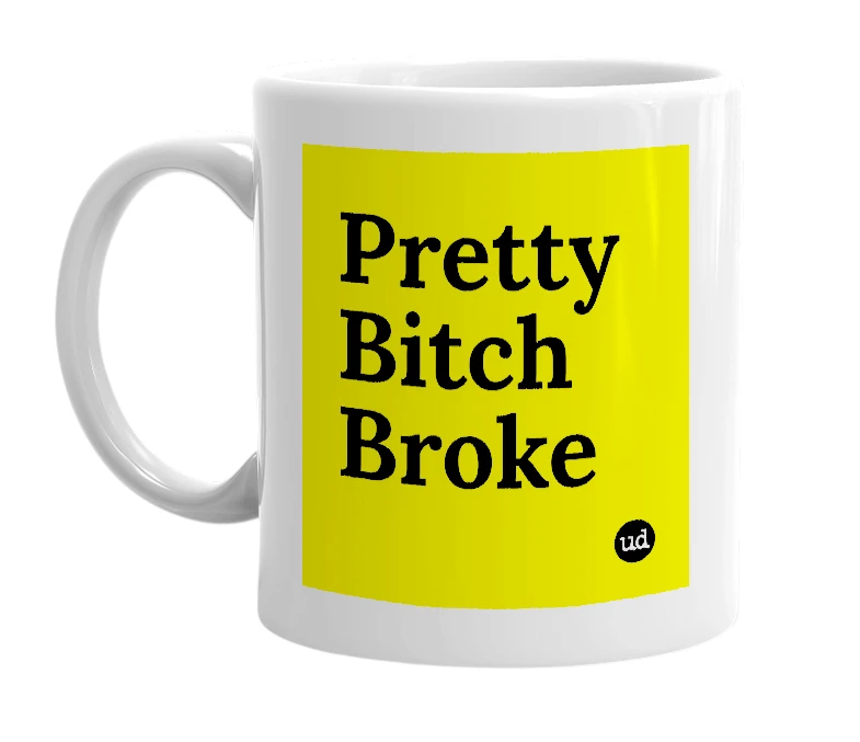 White mug with 'Pretty Bitch Broke' in bold black letters