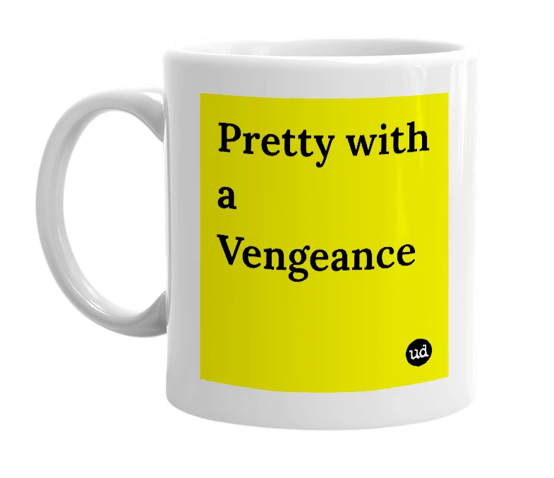 White mug with 'Pretty with a Vengeance' in bold black letters