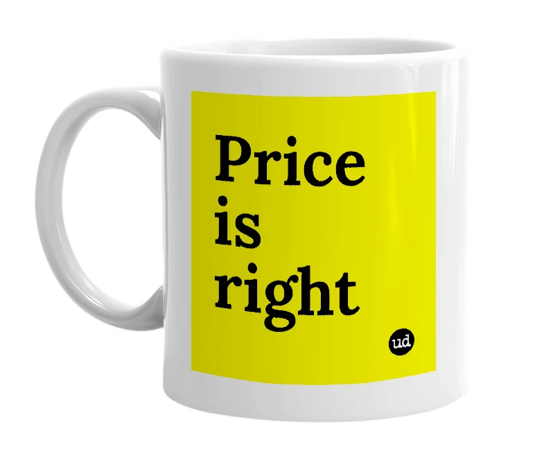 White mug with 'Price is right' in bold black letters