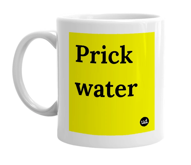 White mug with 'Prick water' in bold black letters