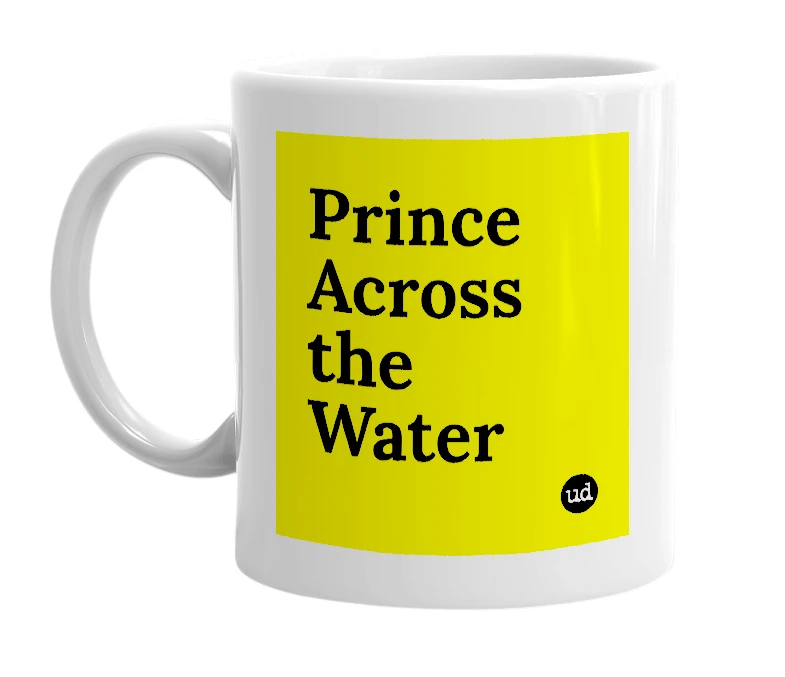 White mug with 'Prince Across the Water' in bold black letters