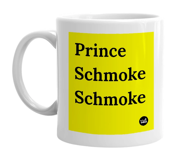 White mug with 'Prince Schmoke Schmoke' in bold black letters