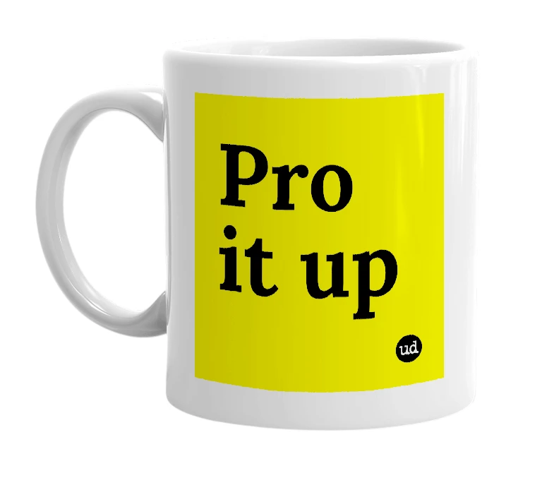 White mug with 'Pro it up' in bold black letters