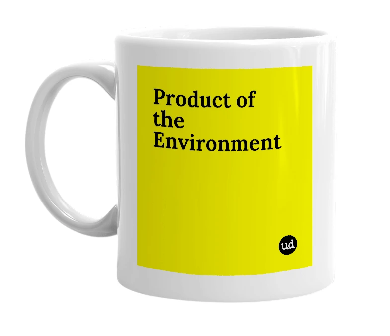 White mug with 'Product of the Environment' in bold black letters