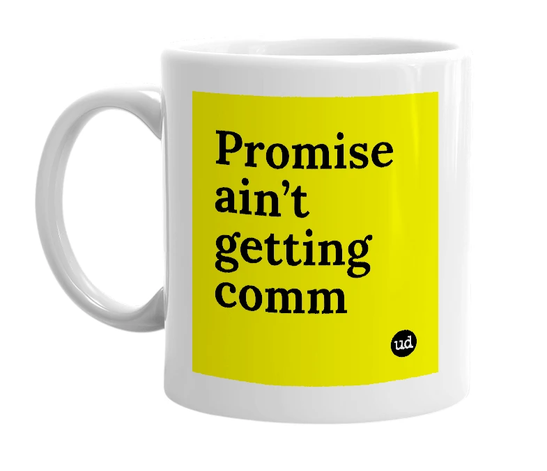 White mug with 'Promise ain’t getting comm' in bold black letters