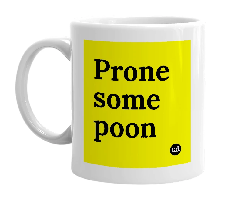 White mug with 'Prone some poon' in bold black letters