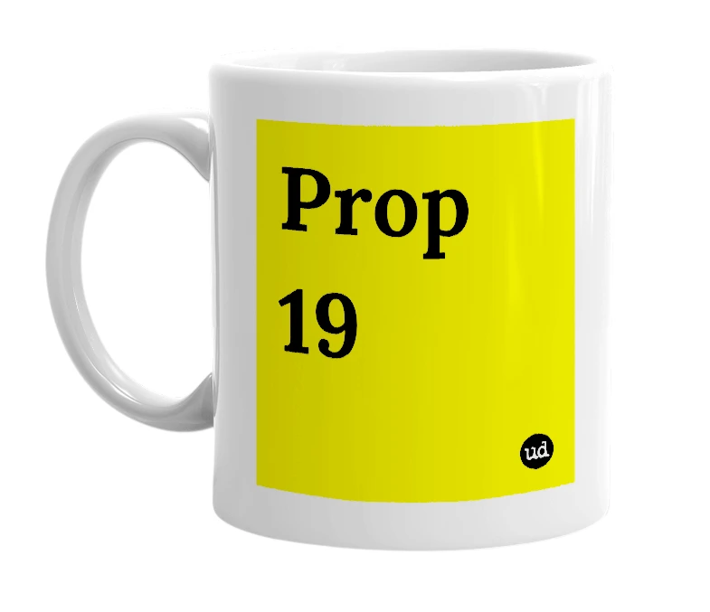 White mug with 'Prop 19' in bold black letters
