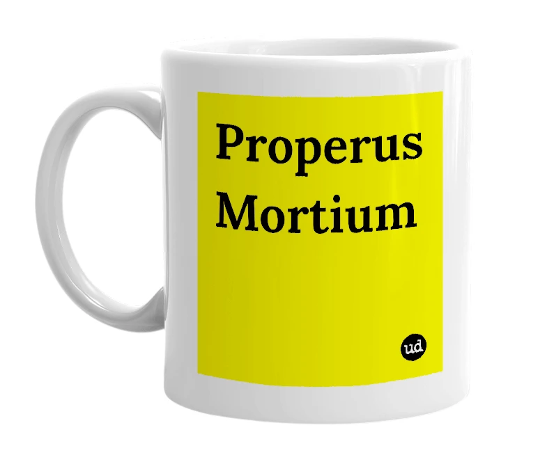 White mug with 'Properus Mortium' in bold black letters
