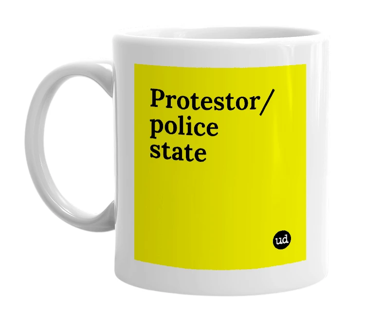 White mug with 'Protestor/police state' in bold black letters