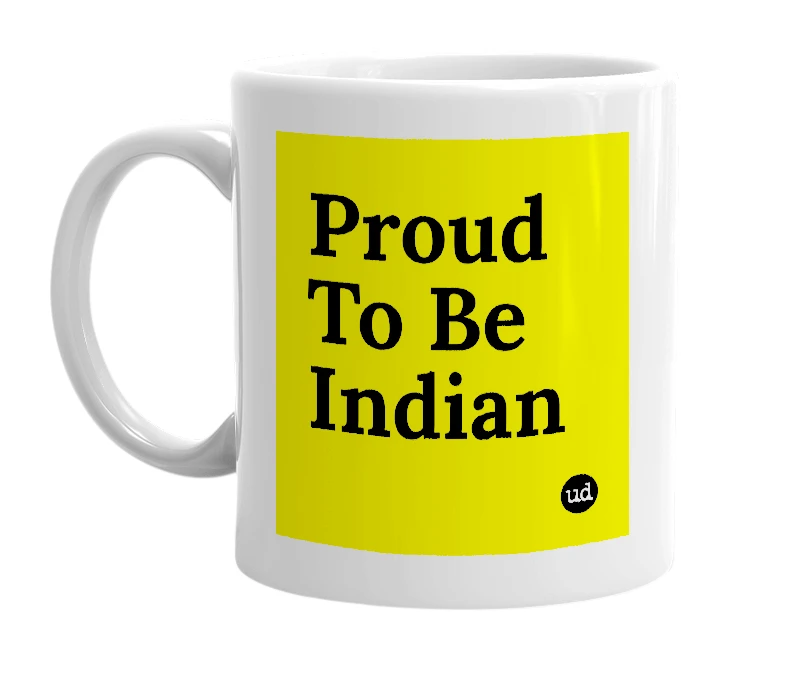White mug with 'Proud To Be Indian' in bold black letters