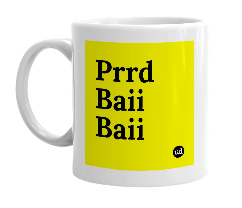 White mug with 'Prrd Baii Baii' in bold black letters