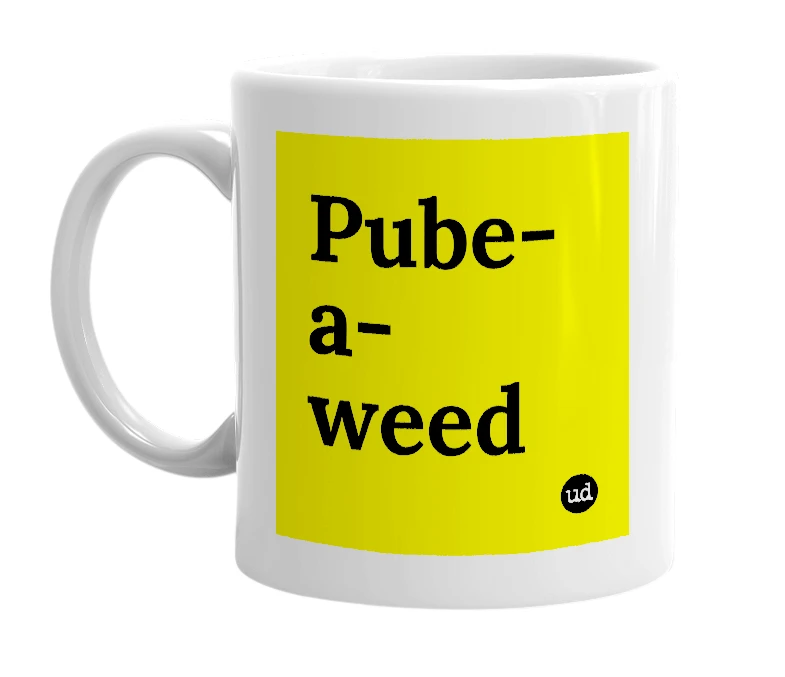 White mug with 'Pube-a-weed' in bold black letters