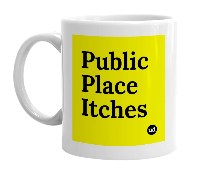 White mug with 'Public Place Itches' in bold black letters