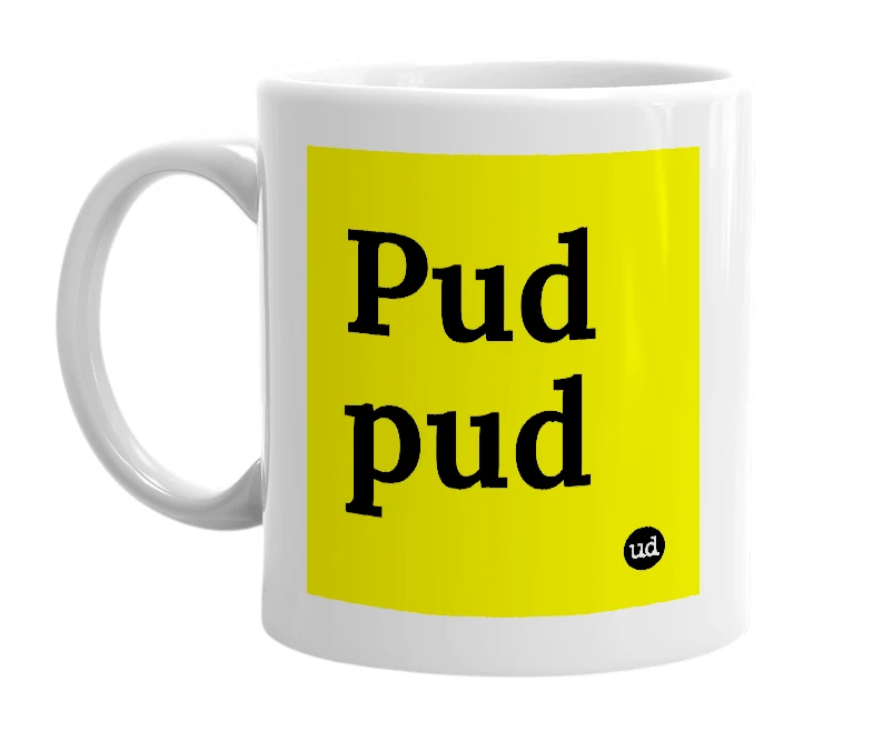 White mug with 'Pud pud' in bold black letters