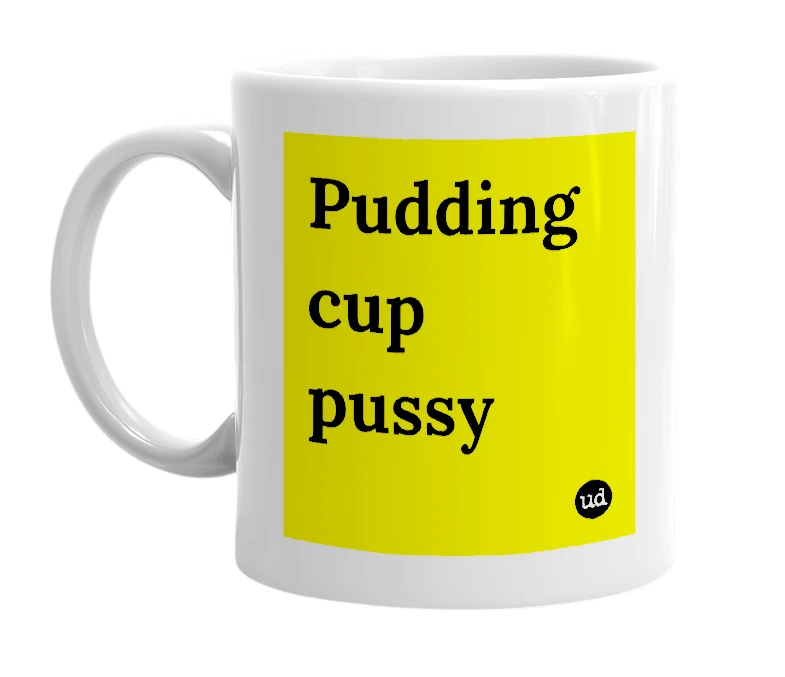 White mug with 'Pudding cup pussy' in bold black letters