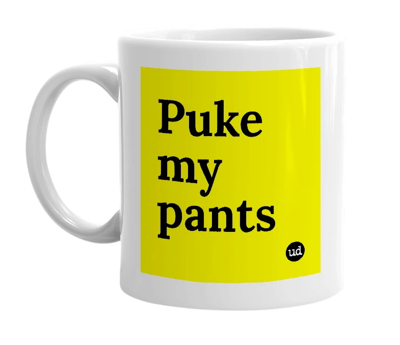 White mug with 'Puke my pants' in bold black letters