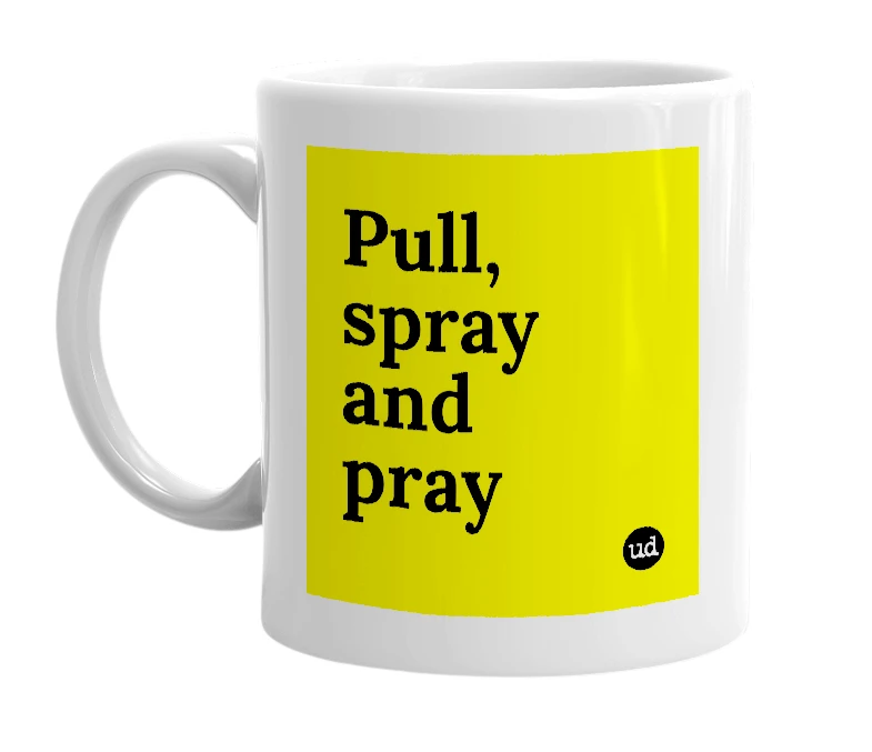 White mug with 'Pull, spray and pray' in bold black letters