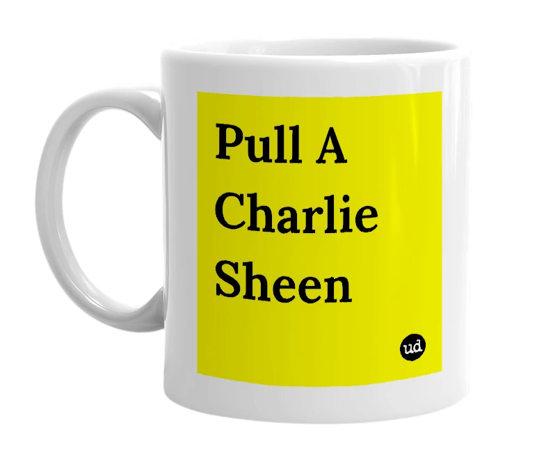 White mug with 'Pull A Charlie Sheen' in bold black letters