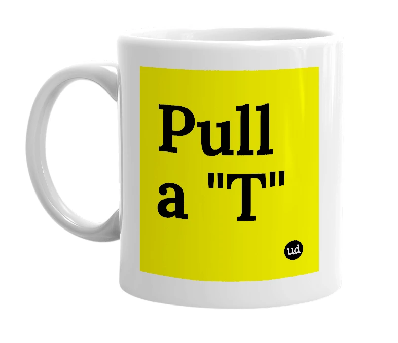 White mug with 'Pull a "T"' in bold black letters