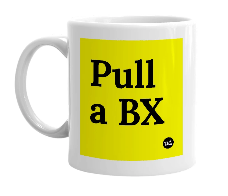 White mug with 'Pull a BX' in bold black letters