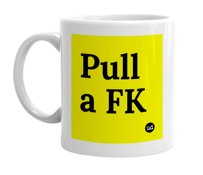 White mug with 'Pull a FK' in bold black letters