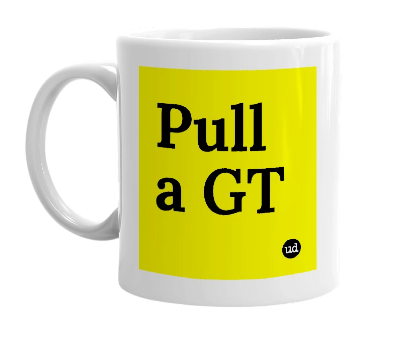 White mug with 'Pull a GT' in bold black letters