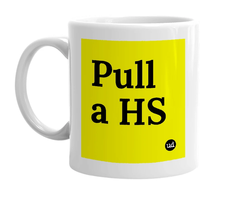 White mug with 'Pull a HS' in bold black letters