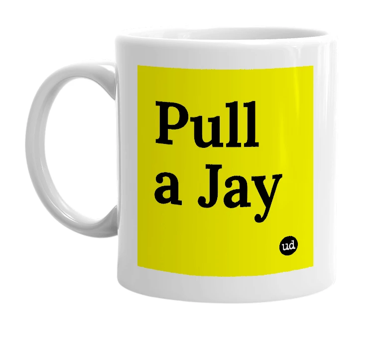 White mug with 'Pull a Jay' in bold black letters