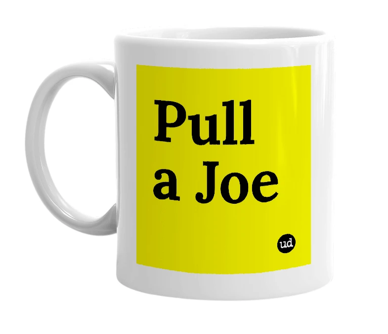 White mug with 'Pull a Joe' in bold black letters